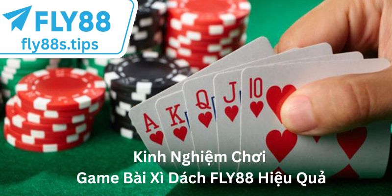 Kinh Nghiệm Chơi Game Bài Xì Dách FLY88 Hiệu Quả
