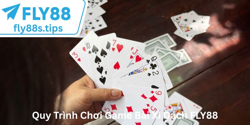 Quy Trình Chơi Game Bài Xì Dách FLY88